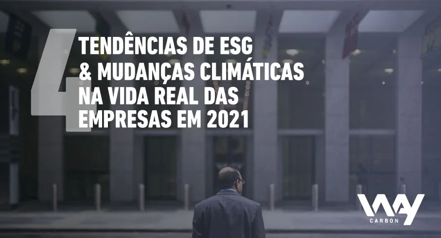 4 Tendências de ESG & Mudanças Climáticas na realidade das empresas em 2021