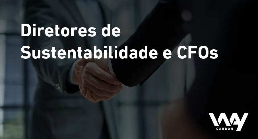 Como Diretores de Sustentabilidade e CFOs podem estabelecer uma parceria na agenda climática?