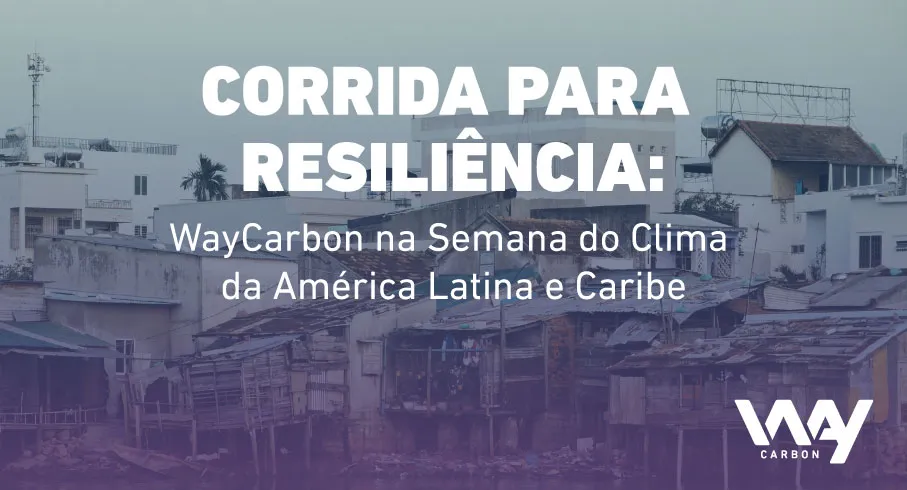 Corrida para resiliência: WayCarbon na Semana do Clima da América Latina e Caribe