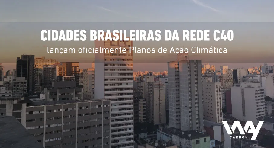 Cidades brasileiras da rede C40 lançam oficialmente planos de ação climática