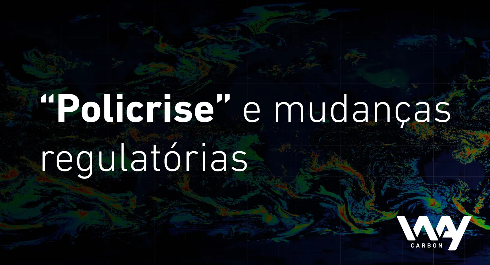 “Policrise”, riscos climáticos e mudanças regulatórias