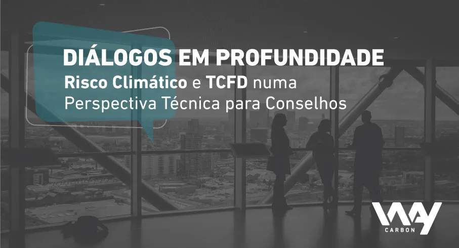 Diálogos em Profundidade: Risco Climático e TCFD numa Perspectiva Técnica para Conselhos